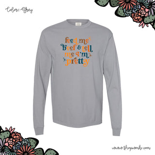 Feed Me Beef & Tell Me I'm Pretty LONG SLEEVE T-Shirt (S-3XL) - Multiple Colors!