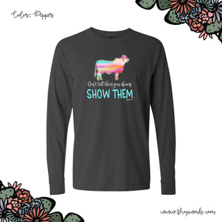 Don't Tell Them Your Dreams - Show Them Brahman LONG SLEEVE T-Shirt (S-3XL) - Multiple Colors!