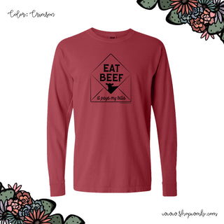 Eat Beef - It Pays My Bills LONG SLEEVE T-Shirt (S-3XL) - Multiple Colors!