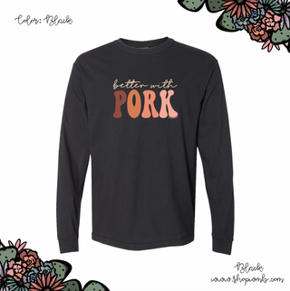 Better With Pork LONG SLEEVE T-Shirt (S-3XL) - Multiple Colors!