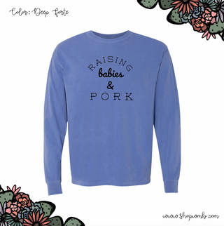 Raising Babies and Pork LONG SLEEVE T-Shirt (S-3XL) - Multiple Colors!