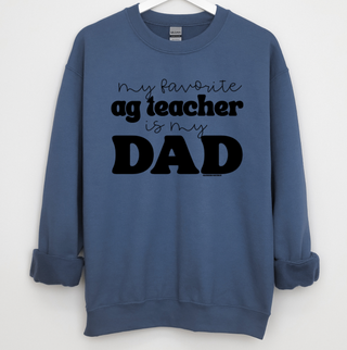 My Favorite Ag Teacher Is My Dad Crewneck (S-3XL) - Multiple Colors!