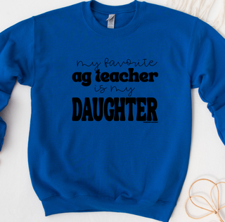 My Favorite Ag Teacher Is My Daughter Crewneck (S-3XL) - Multiple Colors!