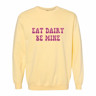 Eat Dairy Be Mine Crewneck (S-3XL) - Multiple Colors!