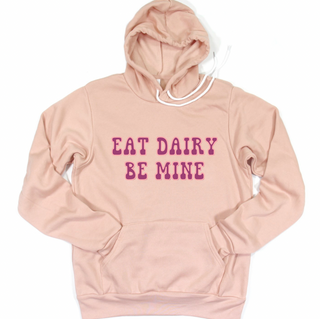 Eat Dairy Be Mine Hoodie (S-3XL) Unisex - Multiple Colors!