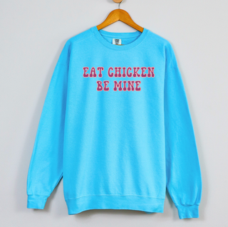 Eat Chicken Be Mine Crewneck (S-3XL) - Multiple Colors!