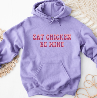 Eat Chicken Be Mine Hoodie (S-3XL) Unisex - Multiple Colors!