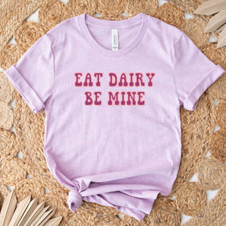 Eat Dairy Be Mine T-Shirt (XS-4XL) - Multiple Colors!