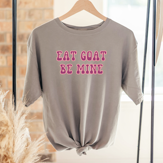 Eat Goat Be Mine ComfortWash/ComfortColor T-Shirt (S-4XL) - Multiple Colors!