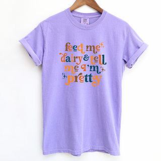 Feed Me Dairy And Tell Me I'm Pretty ComfortWash/ComfortColor T-Shirt (S-4XL) - Multiple Colors!