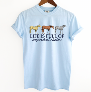 Life is full of important choices ComfortWash/ComfortColor T-Shirt (S-4XL) - Multiple Colors!