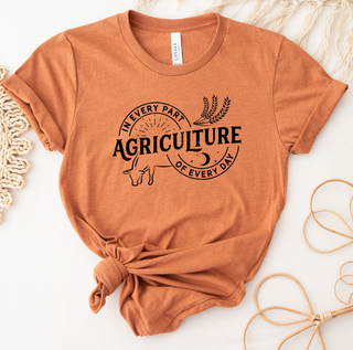 Agriculture is in every part of every day T-Shirt (XS-4XL) - Multiple Colors!