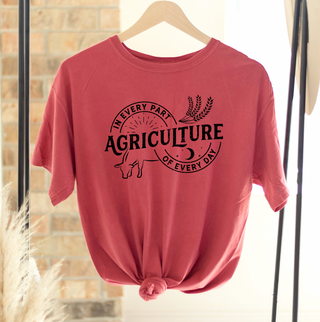 Agriculture is in every part of every day ComfortWash/ComfortColor T-Shirt (S-4XL) - Multiple Colors!