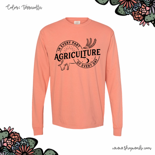 Agriculture is in every part of every day LONG SLEEVE T-Shirt (S-3XL) - Multiple Colors!