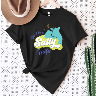 Don't Be A Salty Heifer T-Shirt (XS-4XL) - Multiple Colors!