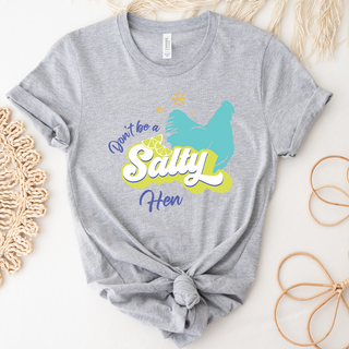 Don't Be A Salty Hen T-Shirt (XS-4XL) - Multiple Colors!