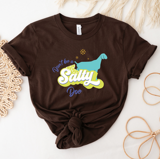 Don't Be A Salty Dairy Doe T-Shirt (XS-4XL) - Multiple Colors!