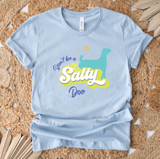 Don't Be A Salty Doe T-Shirt (XS-4XL) - Multiple Colors!