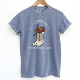 Flowers Remind Us Why The Rain Was So Necessary ComfortWash/ComfortColor T-Shirt (S-4XL) - Multiple Colors!