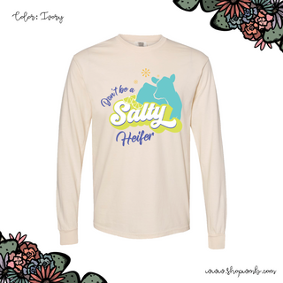 Don't Be A Salty Heifer LONG SLEEVE T-Shirt (S-3XL) - Multiple Colors!