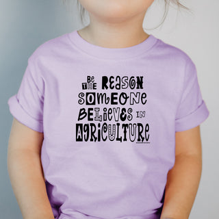 Be The Reason Someone Believes In Agriculture One Piece/T-Shirt (Newborn - Youth XL) - Multiple Colors!