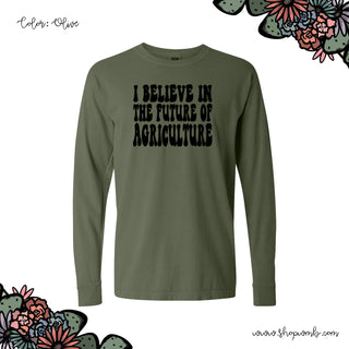 Groovy I Believe In The Future Of Agriculture LONG SLEEVE T-Shirt (S-3XL) - Multiple Colors!