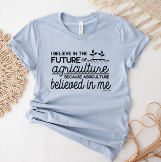 Agriculture Believed in Me T-Shirt (XS-4XL) - Multiple Colors!