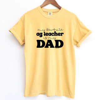 My Favorite Ag Teacher Is My Dad ComfortWash/ComfortColor T-Shirt (S-4XL) - Multiple Colors!